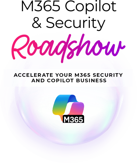 M365 Copilot & Security Roadshow - Accelerate your m365 security and copilot business